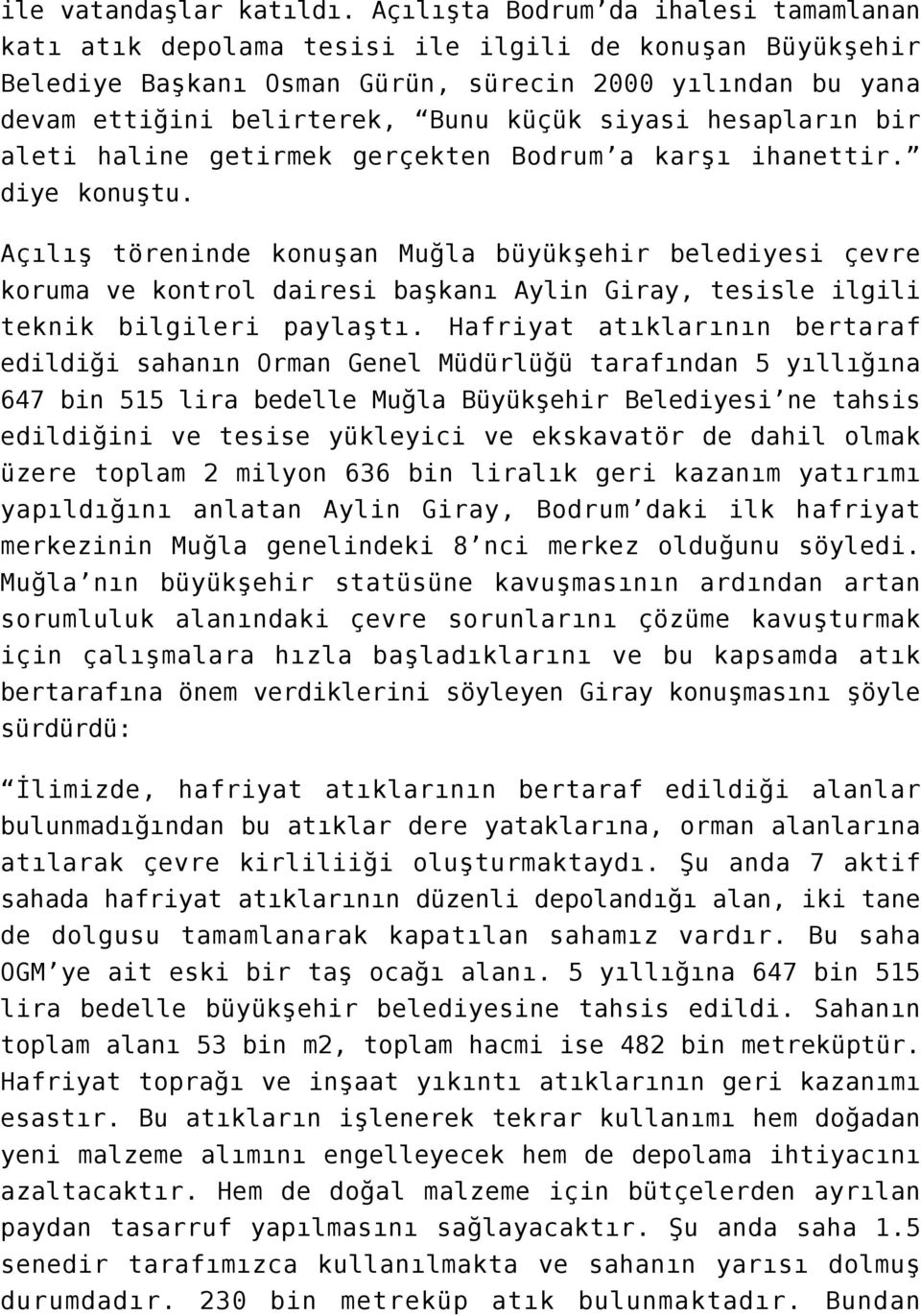 siyasi hesapların bir aleti haline getirmek gerçekten Bodrum a karşı ihanettir. diye konuştu.