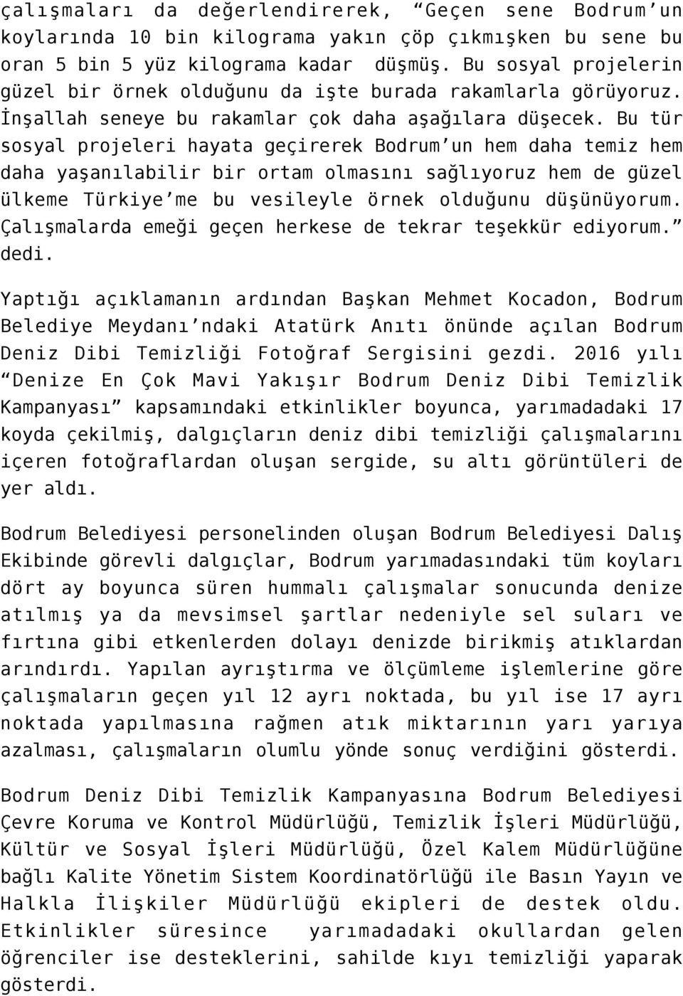 Bu tür sosyal projeleri hayata geçirerek Bodrum un hem daha temiz hem daha yaşanılabilir bir ortam olmasını sağlıyoruz hem de güzel ülkeme Türkiye me bu vesileyle örnek olduğunu düşünüyorum.