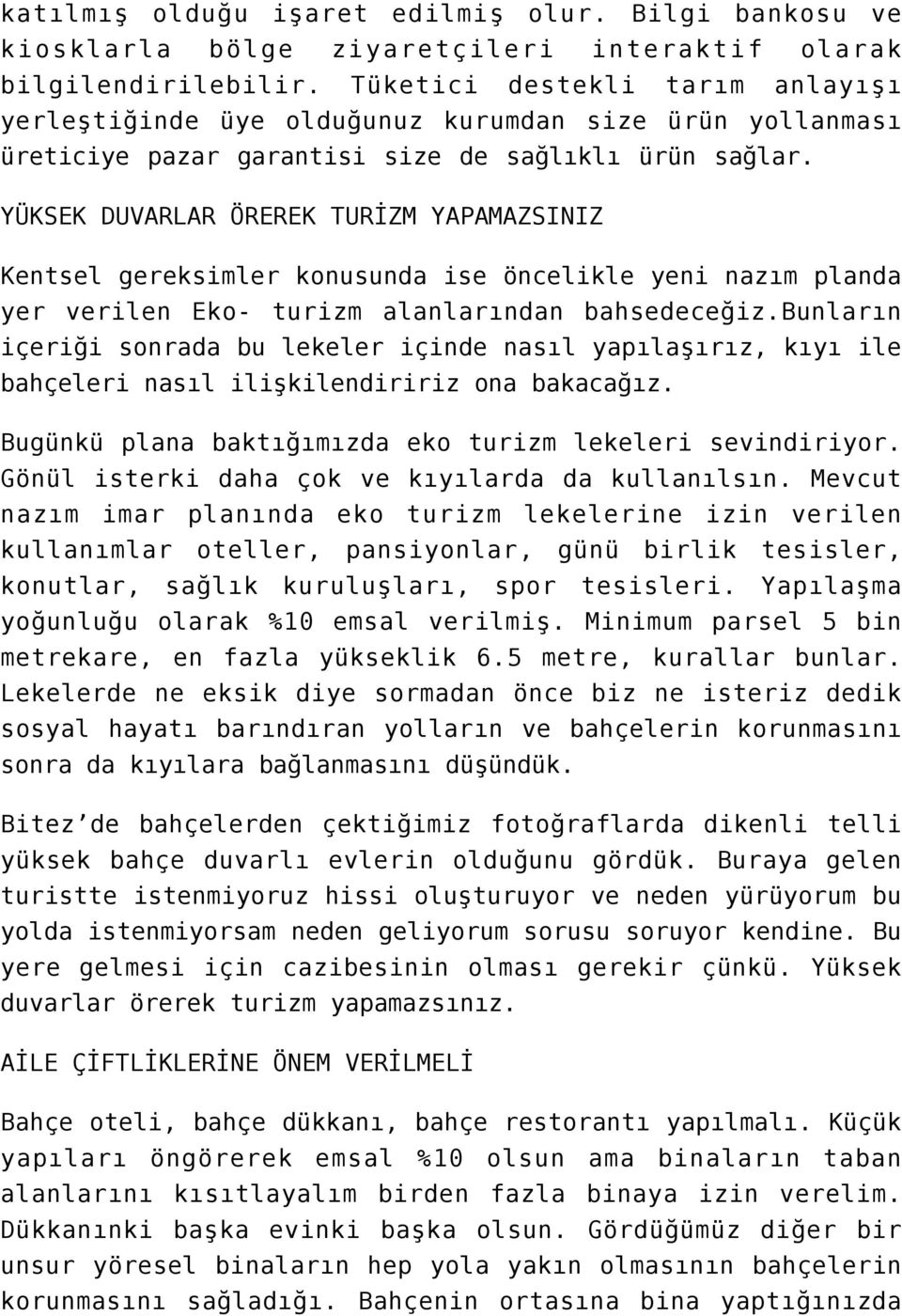 YÜKSEK DUVARLAR ÖREREK TURİZM YAPAMAZSINIZ Kentsel gereksimler konusunda ise öncelikle yeni nazım planda yer verilen Eko- turizm alanlarından bahsedeceğiz.