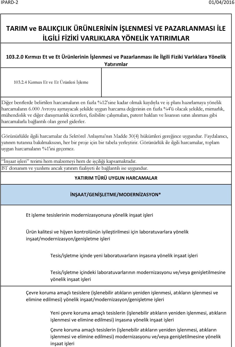 4 Kırmızı Et ve Et Ürünleri İşleme Diğer bentlerde belirtilen harcamaların en fazla %12 sine kadar olmak kaydıyla ve iş planı hazırlamaya yönelik harcamaların 6.