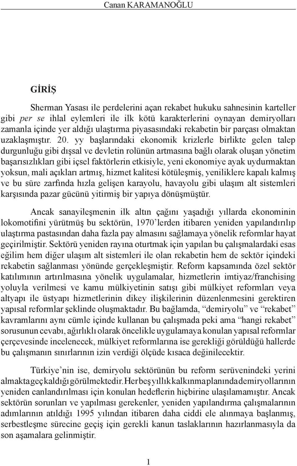 yy başlarındaki ekonomik krizlerle birlikte gelen talep durgunluğu gibi dışsal ve devletin rolünün artmasına bağlı olarak oluşan yönetim başarısızlıkları gibi içsel faktörlerin etkisiyle, yeni