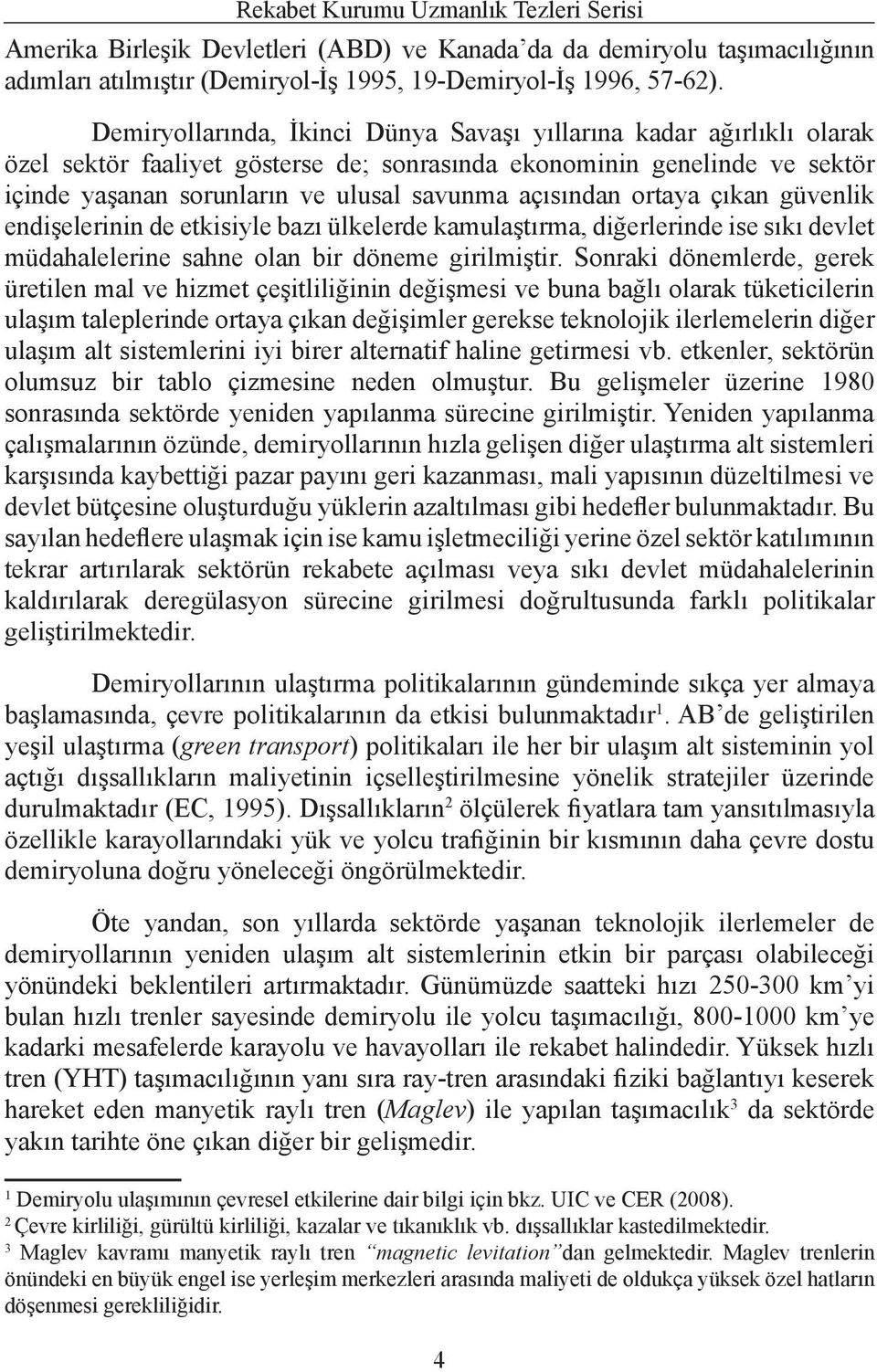 ortaya çıkan güvenlik endişelerinin de etkisiyle bazı ülkelerde kamulaştırma, diğerlerinde ise sıkı devlet müdahalelerine sahne olan bir döneme girilmiştir.