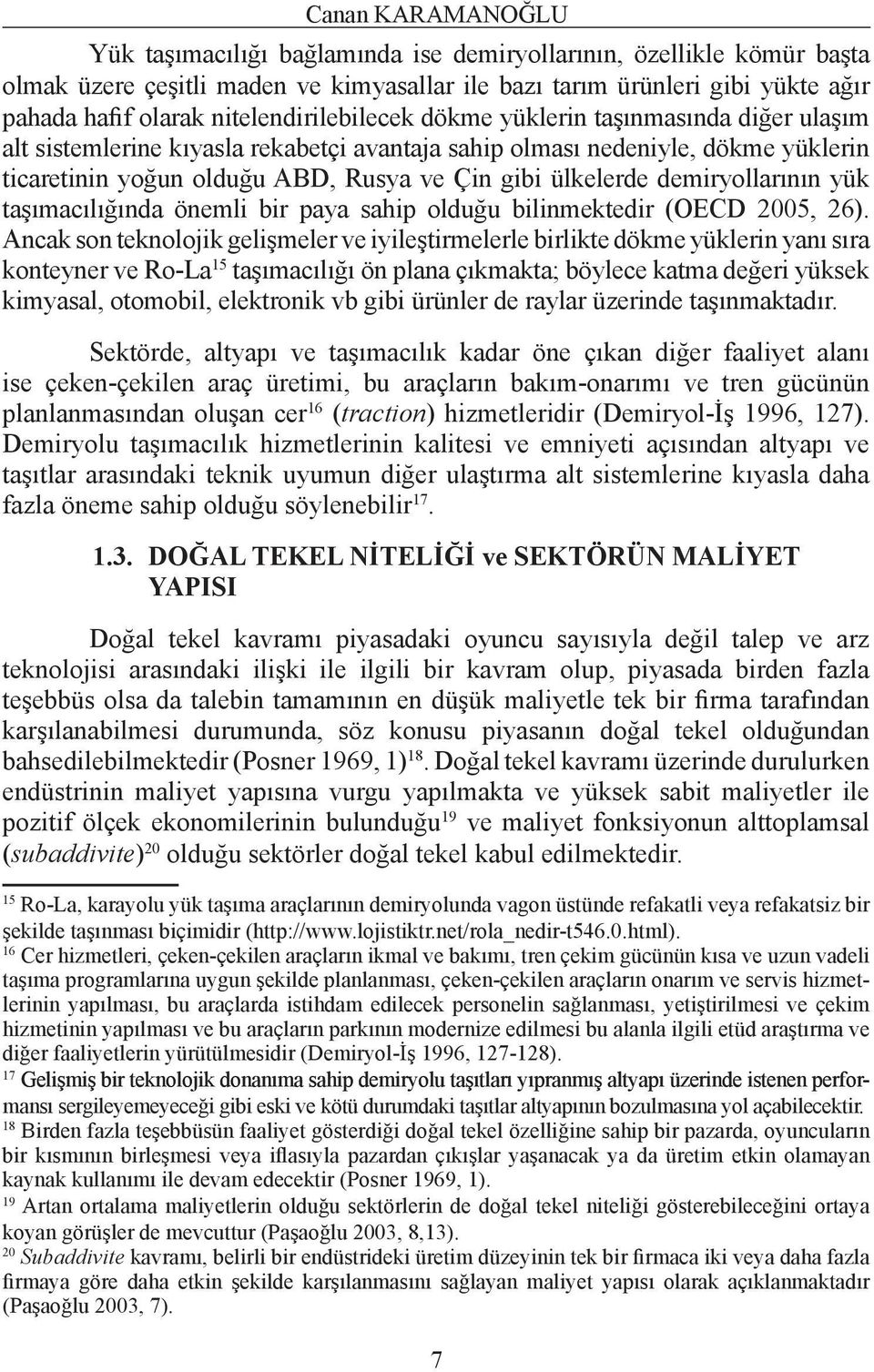 ülkelerde demiryollarının yük taşımacılığında önemli bir paya sahip olduğu bilinmektedir (OECD 2005, 26).