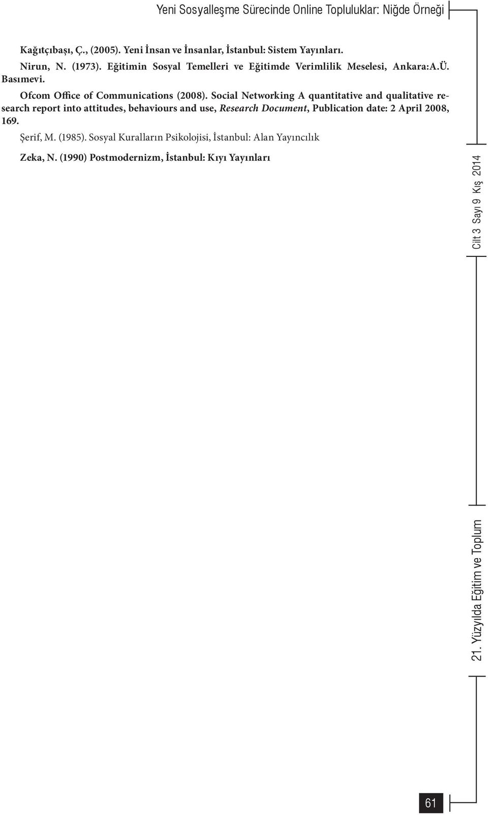 Social Networking A quantitative and qualitative research report into attitudes, behaviours and use, Research Document, Publication date: 2