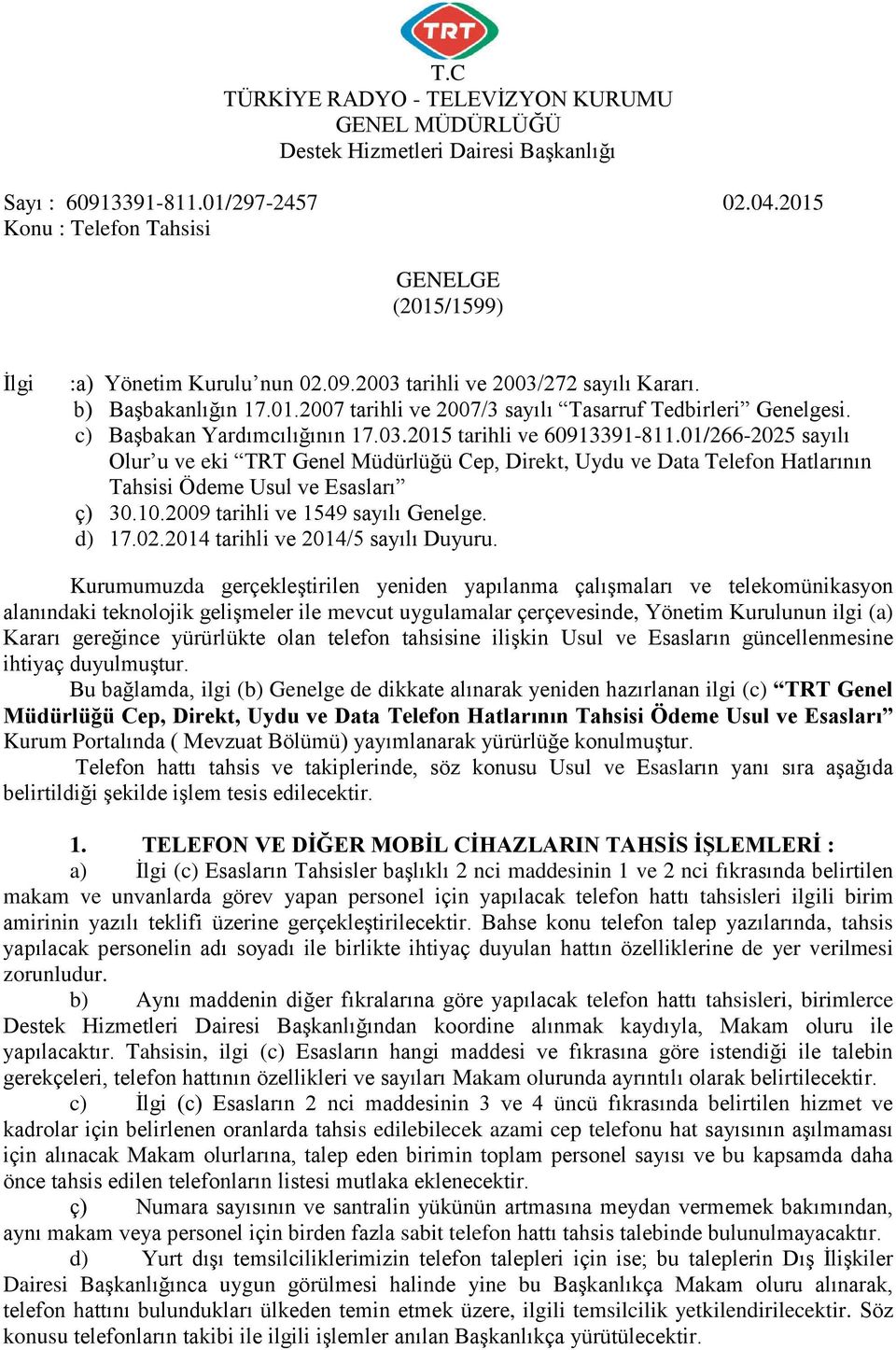 c) Başbakan Yardımcılığının 17.03.2015 tarihli ve 60913391-811.01/266-2025 sayılı Olur u ve eki TRT Genel Müdürlüğü Cep, Direkt, Uydu ve Data Telefon Hatlarının Tahsisi Ödeme Usul ve Esasları ç) 30.