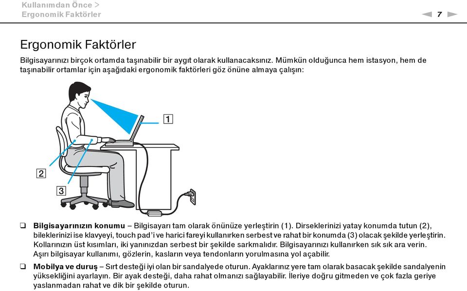 Dirseklerinizi yatay konumda tutun (2), bileklerinizi ise klavyeyi, touch pad i ve harici fareyi kullanırken serbest ve rahat bir konumda (3) olacak şekilde yerleştirin.