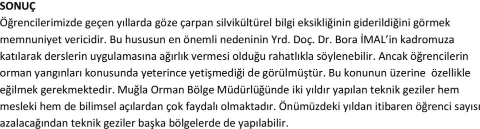 Ancak öğrencilerin orman yangınları konusunda yeterince yetişmediği de görülmüştür. Bu konunun üzerine özellikle eğilmek gerekmektedir.