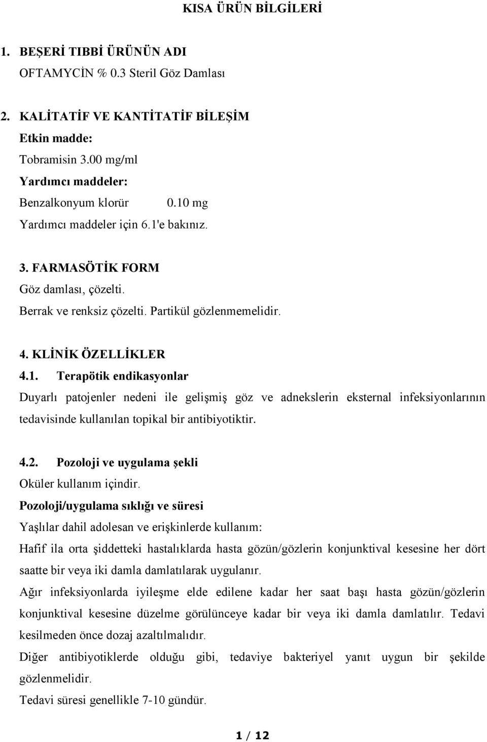 4.2. Pozoloji ve uygulama şekli Oküler kullanım içindir.