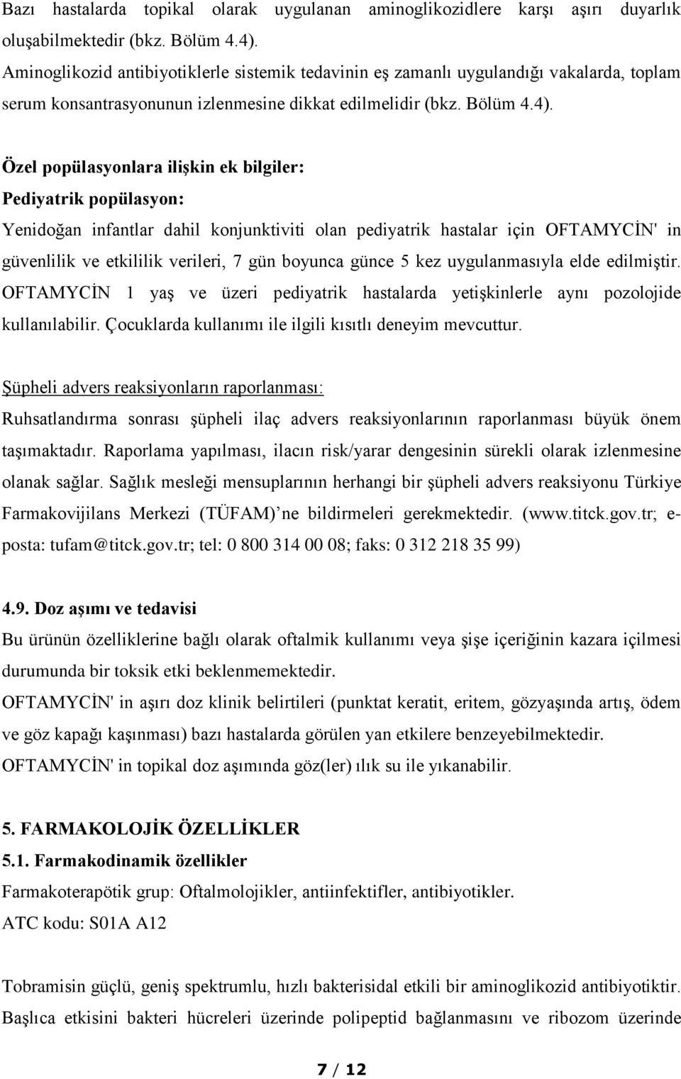 Özel popülasyonlara ilişkin ek bilgiler: Pediyatrik popülasyon: Yenidoğan infantlar dahil konjunktiviti olan pediyatrik hastalar için OFTAMYCİN' in güvenlilik ve etkililik verileri, 7 gün boyunca