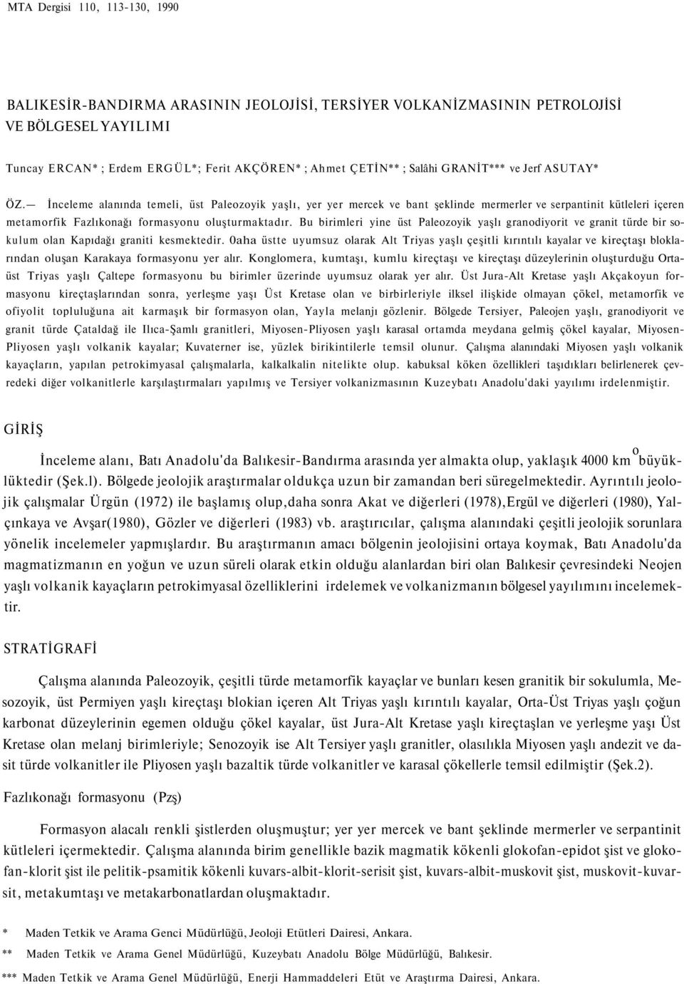 İnceleme alanında temeli, üst Paleozoyik yaşlı, yer yer mercek ve bant şeklinde mermerler ve serpantinit kütleleri içeren metamorfik Fazlıkonağı formasyonu oluşturmaktadır.