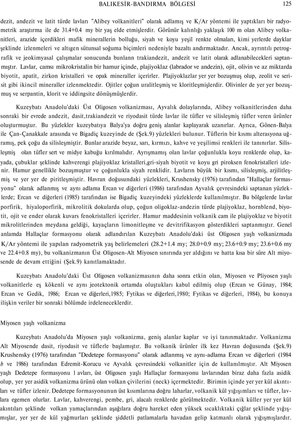 Görünür kalınlığı yaklaşık 100 m olan Alibey volkanitleri, arazide içerdikleri mafik minerallerin bolluğu, siyah ve koyu yeşil renkte olmaları, kimi yerlerde dayklar şeklinde izlenmeleri ve altıgen