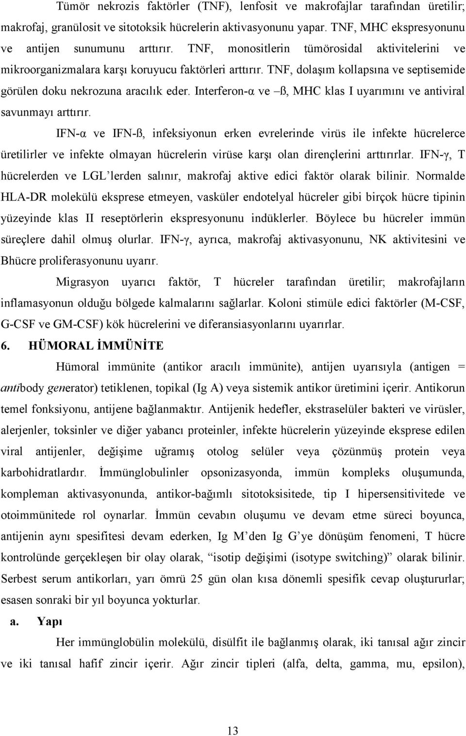 Interferon-α ve ß, MHC klas I uyarımını ve antiviral savunmayı arttırır.