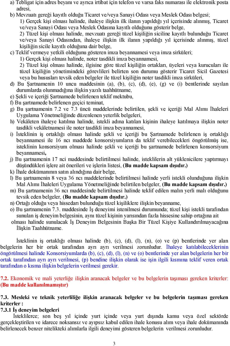 olması halinde, mevzuatı gereği tüzel kişiliğin siciline kayıtlı bulunduğu Ticaret ve/veya Sanayi Odasından, ihaleye ilişkin ilk ilanın yapıldığı yıl içerisinde alınmış, tüzel kişiliğin sicile