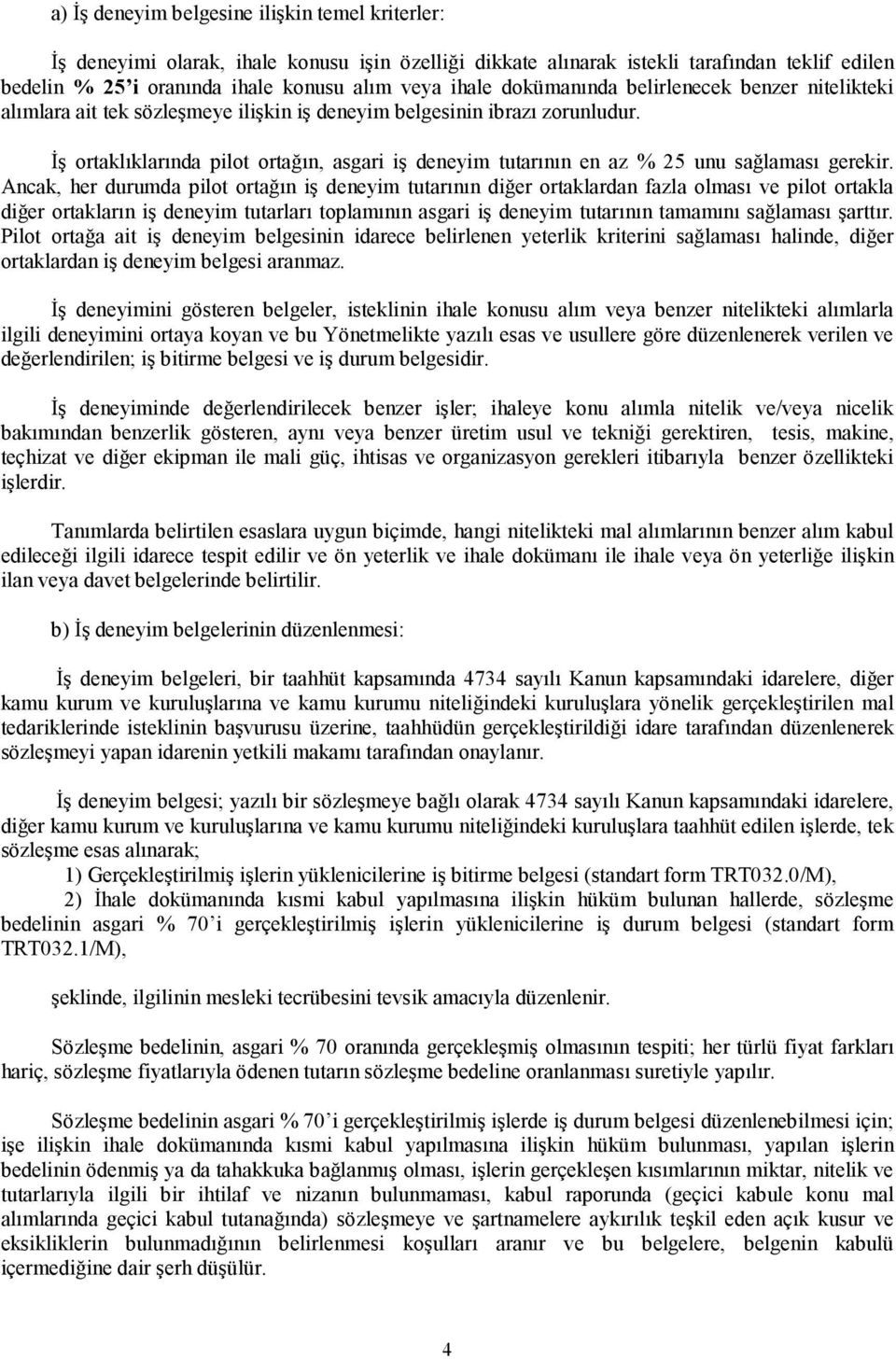 İş ortaklıklarında pilot ortağın, asgari iş deneyim tutarının en az % 25 unu sağlaması gerekir.