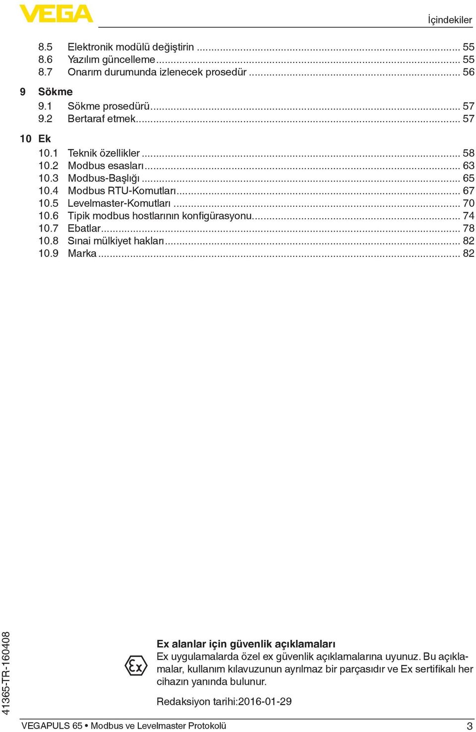 .. 70 10.6 Tipik modbus hostlarının konfigürasyonu... 74 10.7 Ebatlar... 78 10.8 Sınai mülkiyet hakları... 82 10.9 Marka.