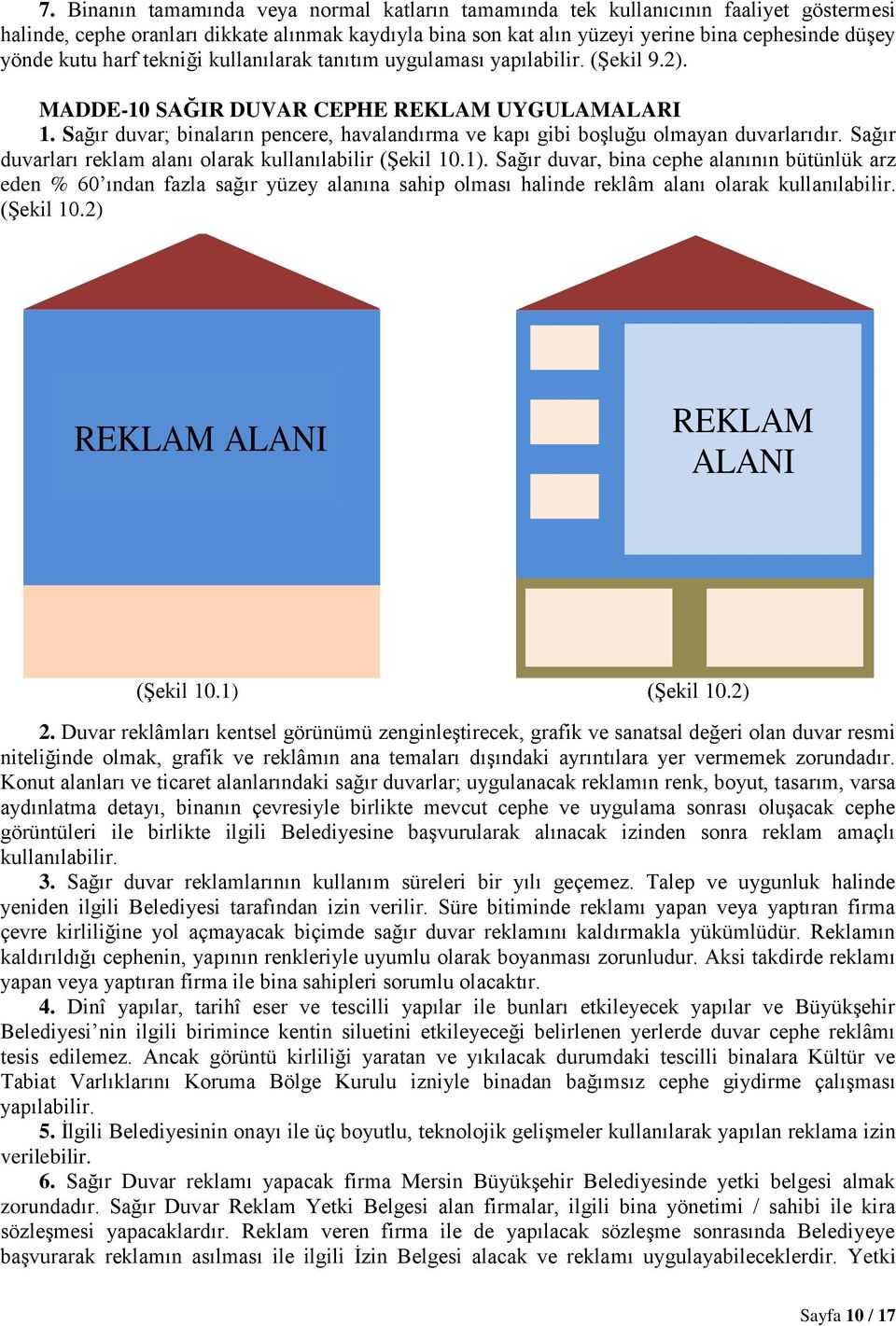 Sağır duvar; binaların pencere, havalandırma ve kapı gibi boşluğu olmayan duvarlarıdır. Sağır duvarları reklam alanı olarak kullanılabilir (Şekil 10.1).