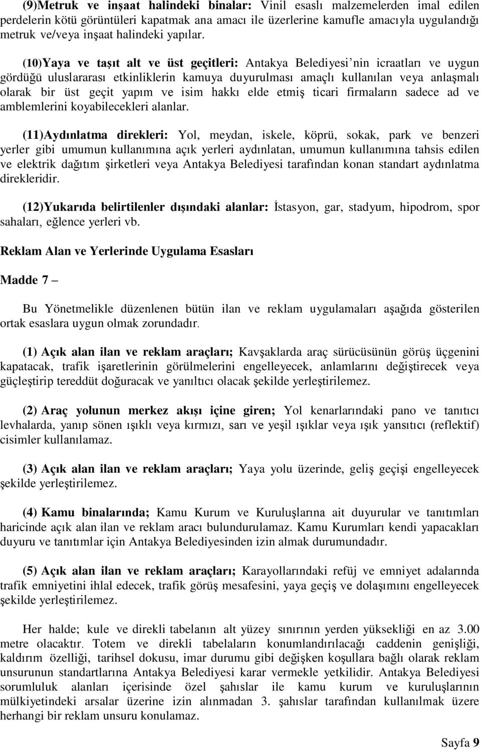 (10)Yaya ve taşıt alt ve üst geçitleri: Antakya Belediyesi nin icraatları ve uygun gördüğü uluslararası etkinliklerin kamuya duyurulması amaçlı kullanılan veya anlaşmalı olarak bir üst geçit yapım ve