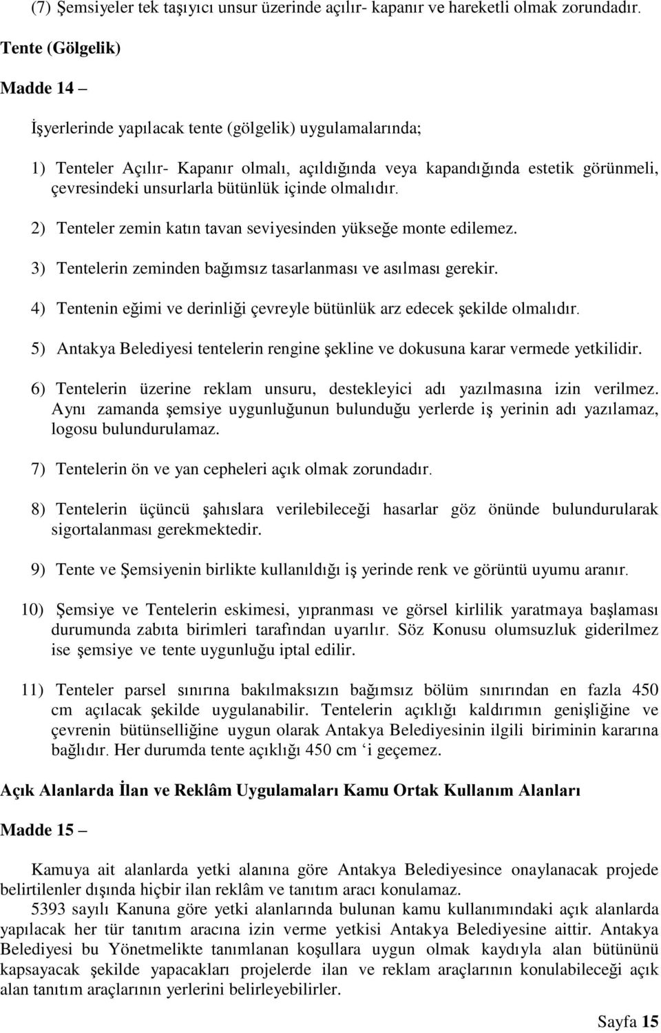 bütünlük içinde olmalıdır. 2) Tenteler zemin katın tavan seviyesinden yükseğe monte edilemez. 3) Tentelerin zeminden bağımsız tasarlanması ve asılması gerekir.