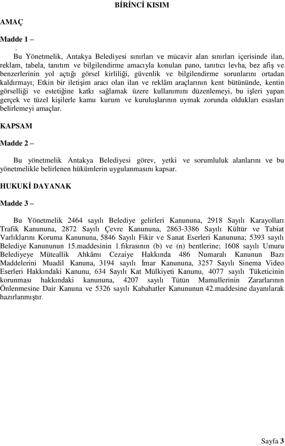 açtığı görsel kirliliği, güvenlik ve bilgilendirme sorunlarını ortadan kaldırmayı; Etkin bir iletişim aracı olan ilan ve reklâm araçlarının kent bütününde, kentin görselliği ve estetiğine katkı