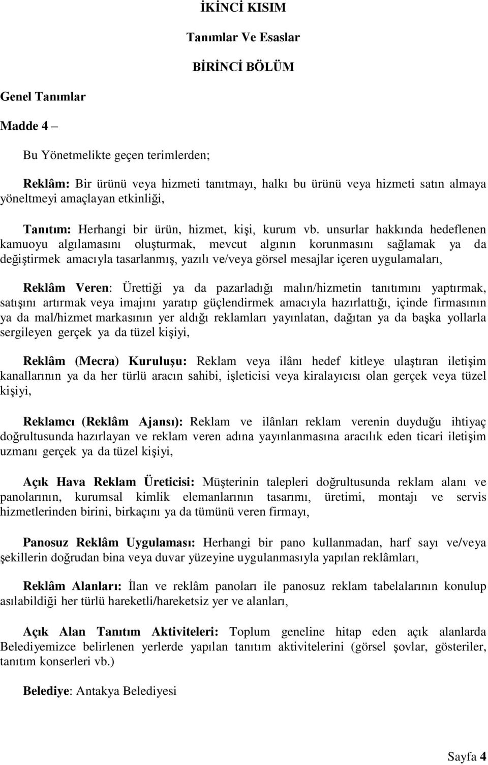 unsurlar hakkında hedeflenen kamuoyu algılamasını oluşturmak, mevcut algının korunmasını sağlamak ya da değiştirmek amacıyla tasarlanmış, yazılı ve/veya görsel mesajlar içeren uygulamaları, Reklâm