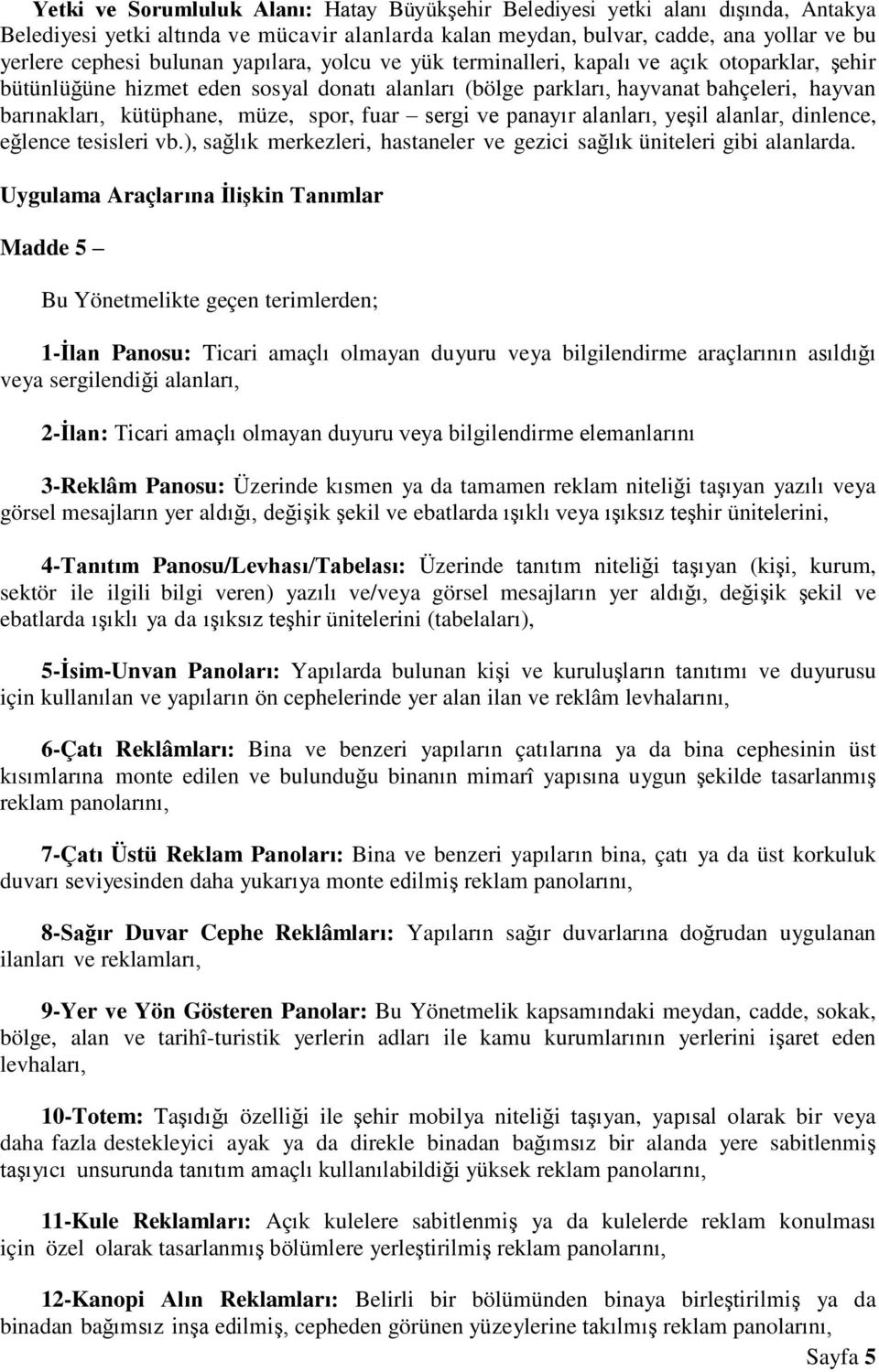 fuar sergi ve panayır alanları, yeşil alanlar, dinlence, eğlence tesisleri vb.), sağlık merkezleri, hastaneler ve gezici sağlık üniteleri gibi alanlarda.