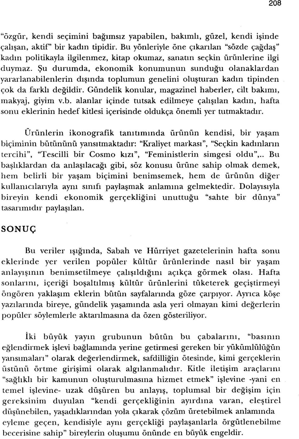 Su durumda, ekonomik konumunun sundugu olanaklardan yararlanabilenlerin dismda toplumun genelini olusturan kadm tipinden cok da farkh degildir.