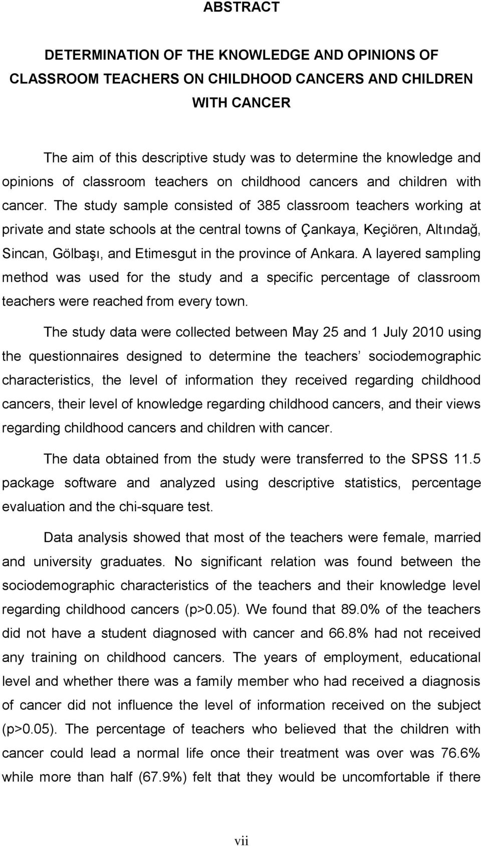 The study sample consisted of 385 classroom teachers working at private and state schools at the central towns of Çankaya, Keçiören, Altındağ, Sincan, Gölbaşı, and Etimesgut in the province of Ankara.