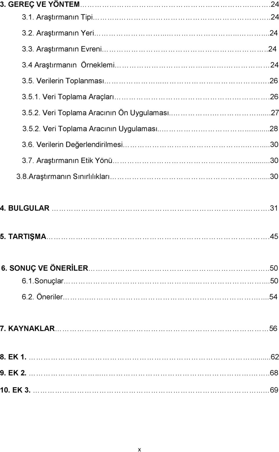 .....28 3.6. Verilerin Değerlendirilmesi.....30 3.7. AraĢtırmanın Etik Yönü...30 3.8.AraĢtırmanın Sınırlılıkları...30 4. BULGULAR..31 5. TARTIŞMA.