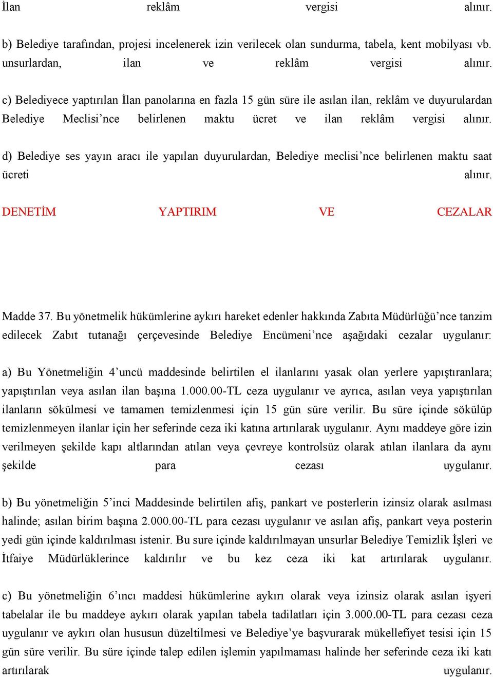 d) Belediye ses yayın aracı ile yapılan duyurulardan, Belediye meclisi nce belirlenen maktu saat ücreti alınır. DENETİM YAPTIRIM VE CEZALAR Madde 37.