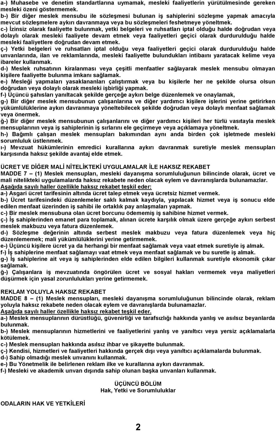 c-) Ġzinsiz olarak faaliyette bulunmak, yetki belgeleri ve ruhsatları iptal olduğu halde doğrudan veya dolaylı olarak mesleki faaliyete devam etmek veya faaliyetleri geçici olarak durdurulduğu halde