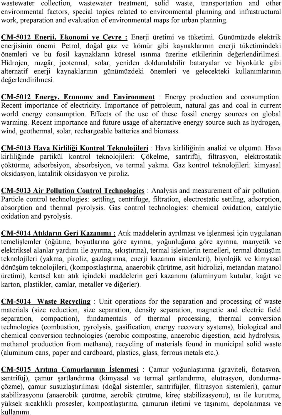 Petrol, doğal gaz ve kömür gibi kaynaklarının enerji tüketimindeki önemleri ve bu fosil kaynakların küresel ısınma üzerine etkilerinin değerlendirilmesi.