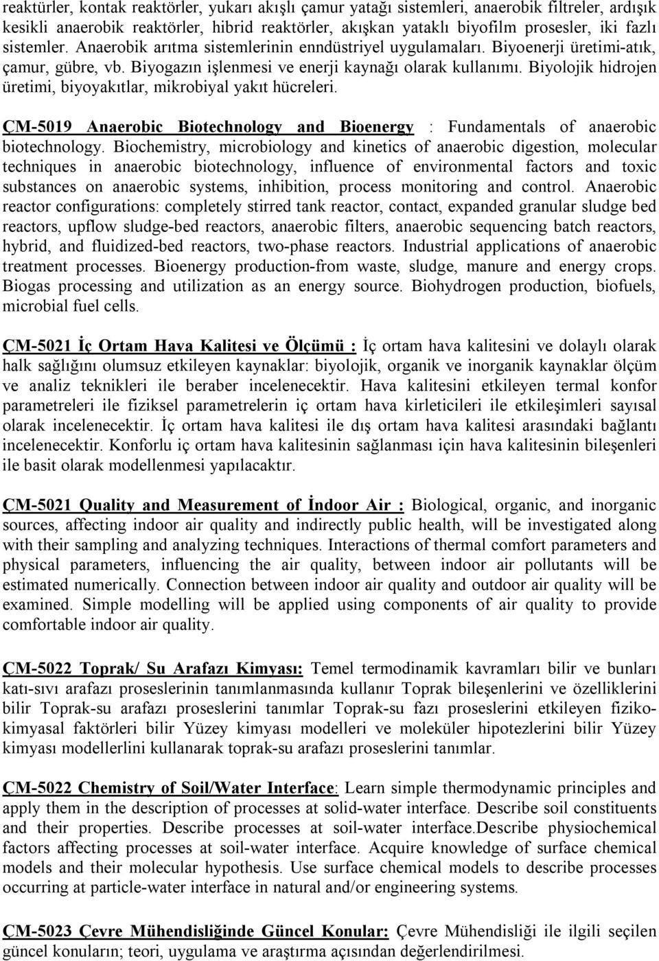 Biyolojik hidrojen üretimi, biyoyakıtlar, mikrobiyal yakıt hücreleri. ÇM-5019 Anaerobic Biotechnology and Bioenergy : Fundamentals of anaerobic biotechnology.