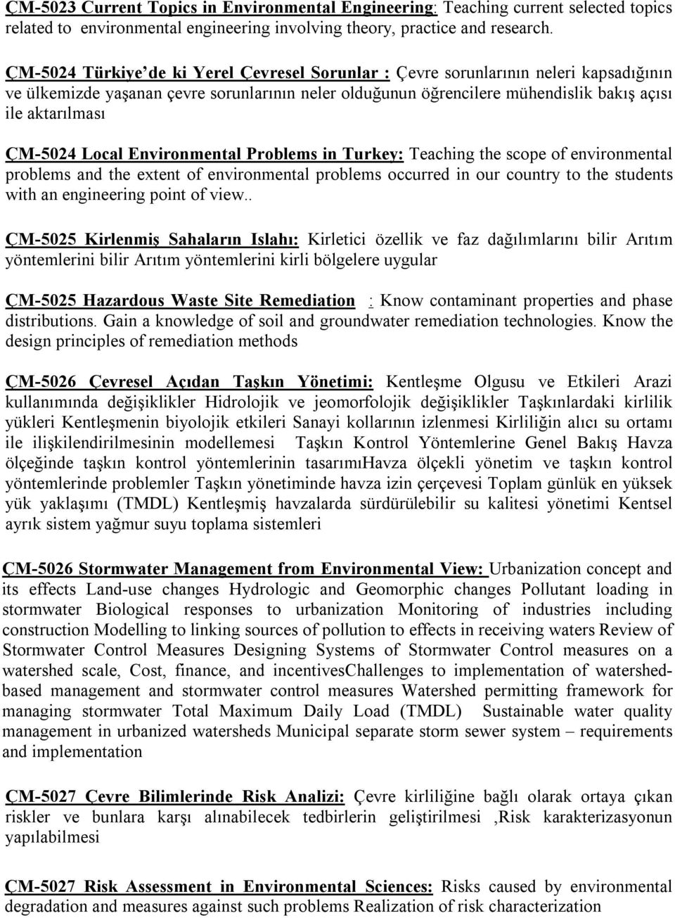 ÇM-5024 Local Environmental Problems in Turkey: Teaching the scope of environmental problems and the extent of environmental problems occurred in our country to the students with an engineering point