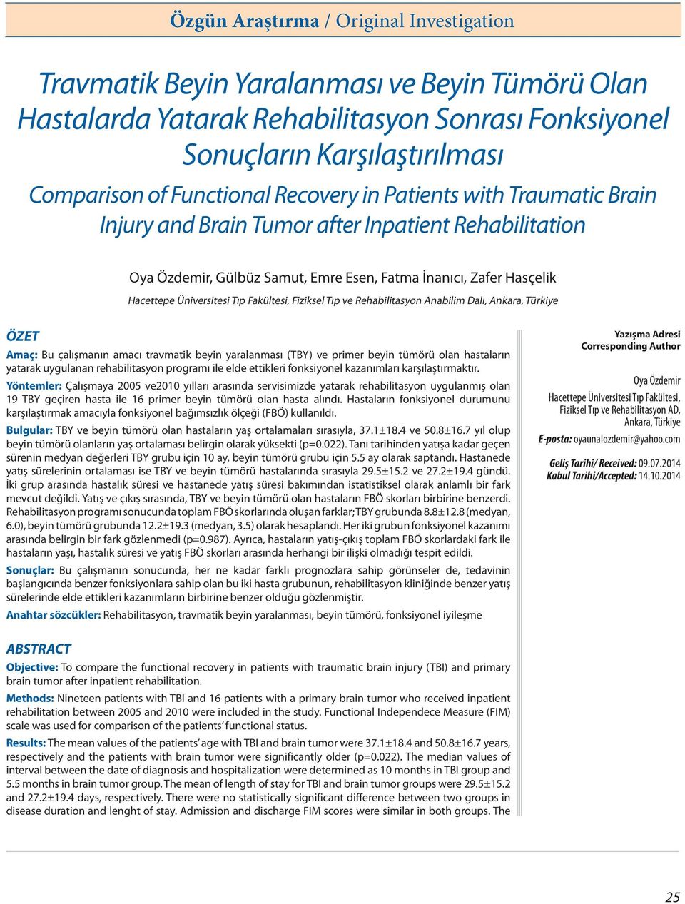 Fakültesi, Fiziksel Tıp ve Rehabilitasyon Anabilim Dalı, Ankara, Türkiye ÖZET Amaç: Bu çalışmanın amacı travmatik beyin yaralanması (TBY) ve primer beyin tümörü olan hastaların yatarak uygulanan