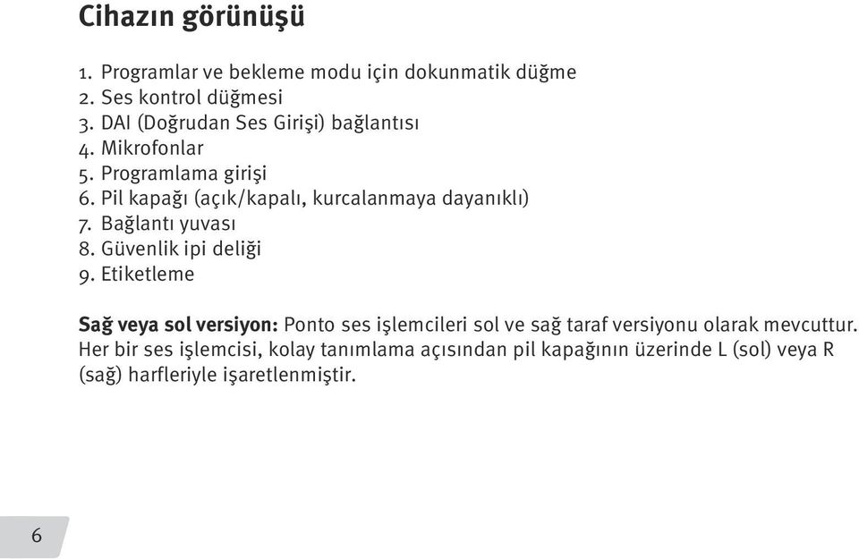 Pil kapağı (açık/kapalı, kurcalanmaya dayanıklı) 7. Bağlantı yuvası 8. Güvenlik ipi deliği 9.