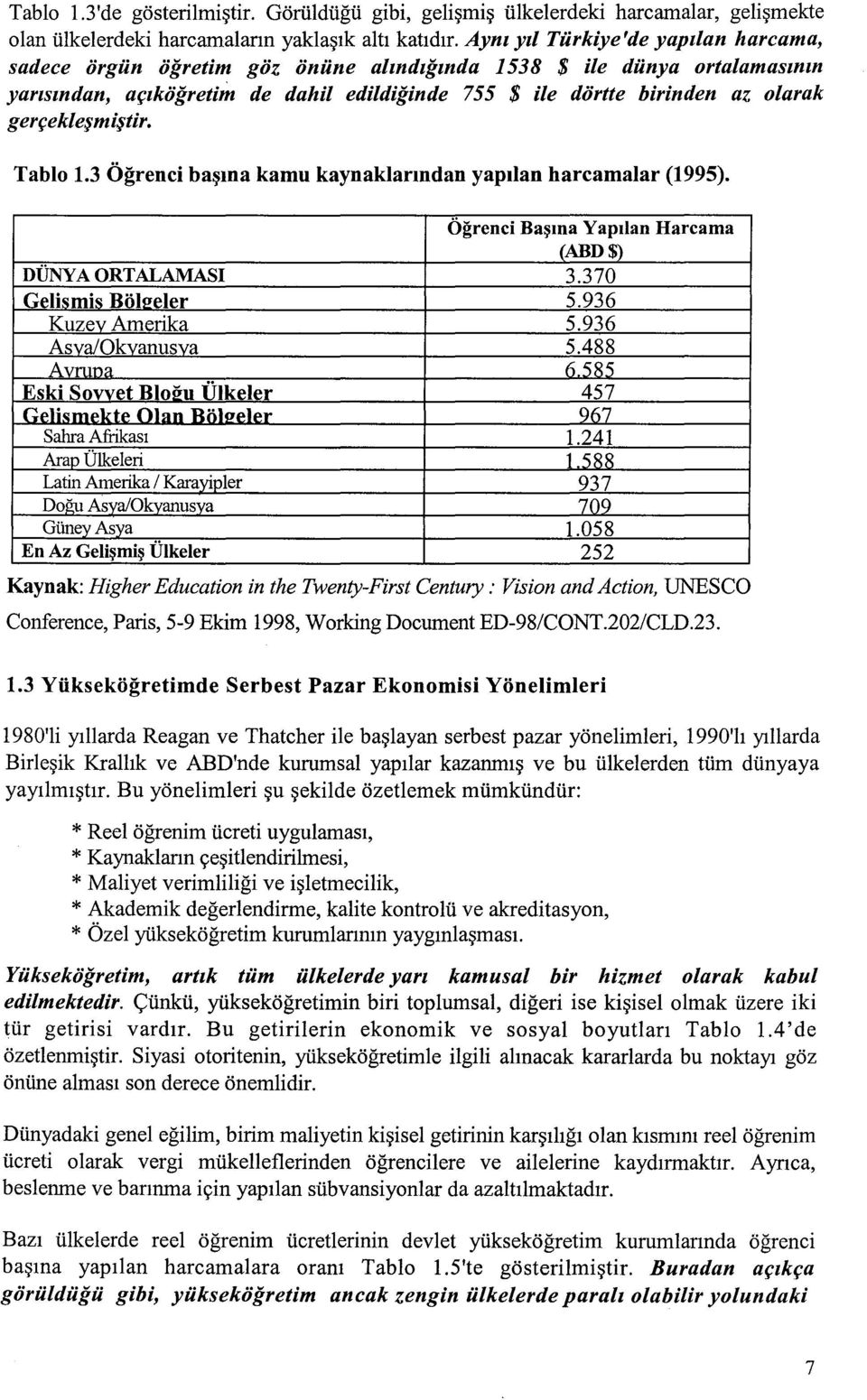 ger~ekle$mi$tir. Tablo 1.3 Ogrenci ba~ma kamu kaynaklanndan yapilan harcamalar (1995). Ogrenci Ba~ma YapIlan Harcama (ABD$) nunya ORTALAMASI 3.370 Gelismis Bol~eler 5.936 Kuzev Amerika 5.