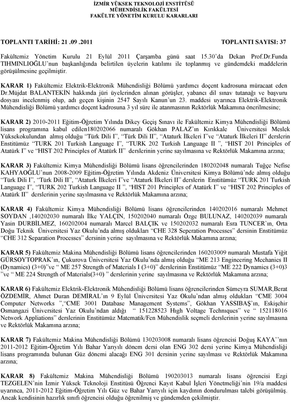 KARAR 1) Fakültemiz Elektrik-Elektronik Mühendisliği Bölümü yardımcı doçent kadrosuna müracaat eden Dr.