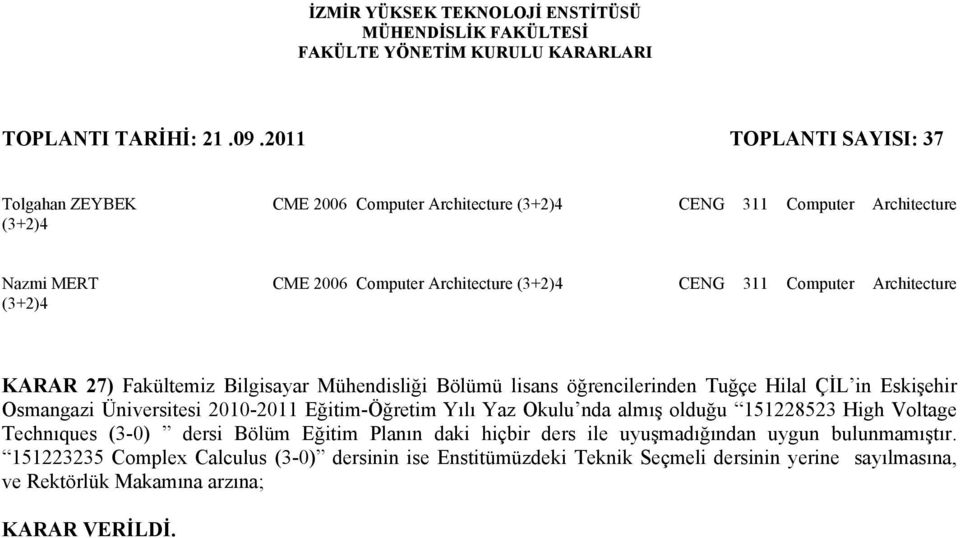 2010-2011 Eğitim-Öğretim Yılı Yaz Okulu nda almış olduğu 151228523 High Voltage Technıques (3-0) dersi Bölüm Eğitim Planın daki hiçbir ders ile