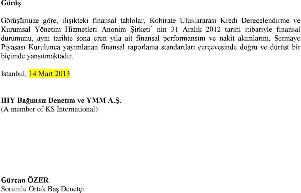 nakit akımlarını, Sermaye Piyasası Kurulunca yayımlanan finansal raporlama standartları çerçevesinde doğru ve dürüst bir biçimde