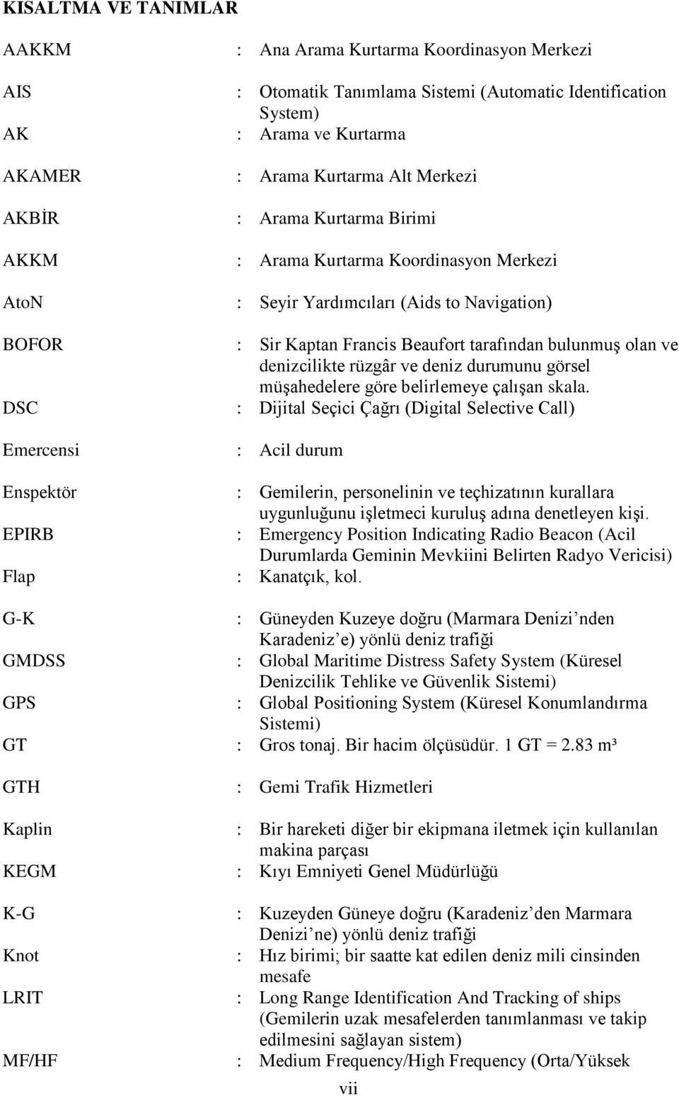 tarafından bulunmuş olan ve denizcilikte rüzgâr ve deniz durumunu görsel müşahedelere göre belirlemeye çalışan skala.