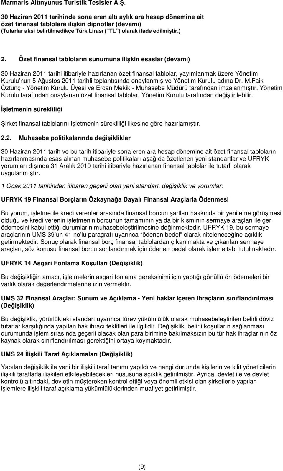 Yönetim Kurulu tarafından onaylanan özet finansal tablolar, Yönetim Kurulu tarafından değiştirilebilir.