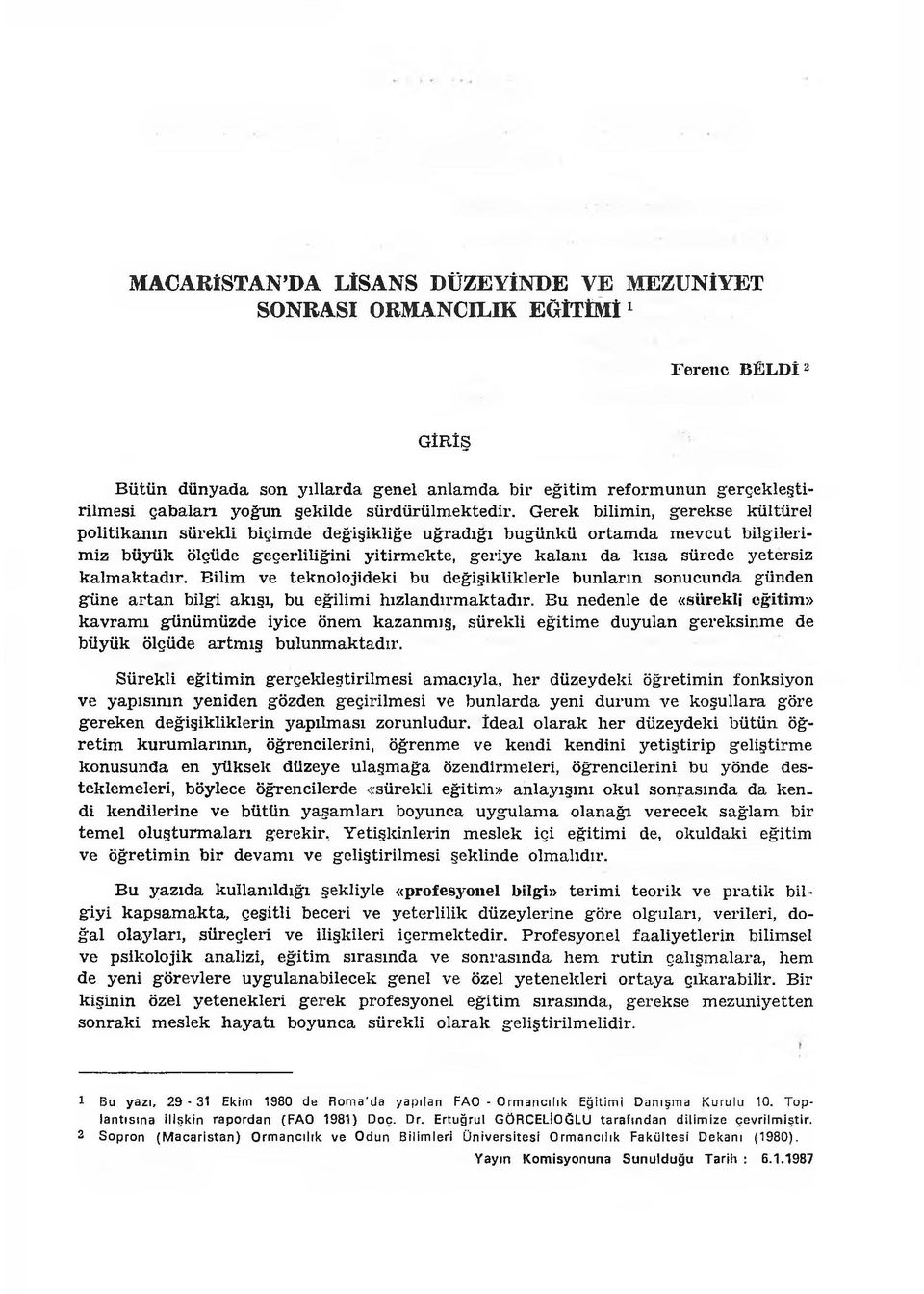 G erek bilim in, g erekse kültüre] p o litik an ın sü rek li biçim de değişikliğe u ğ radığ ı bugünkü o rta m d a m evcut bilgilerim iz b ü y ü k ölçüde geçerliliğini yitirm ek te, g eriy e k a la n