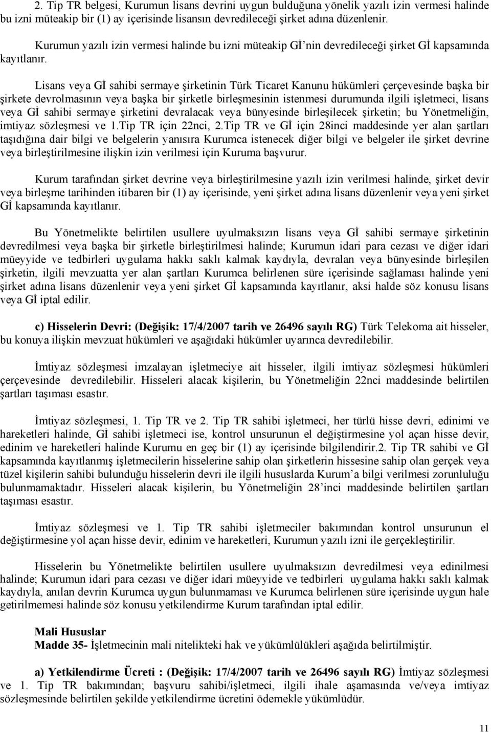 Lisans veya Gİ sahibi sermaye şirketinin Türk Ticaret Kanunu hükümleri çerçevesinde başka bir şirkete devrolmasının veya başka bir şirketle birleşmesinin istenmesi durumunda ilgili işletmeci, lisans