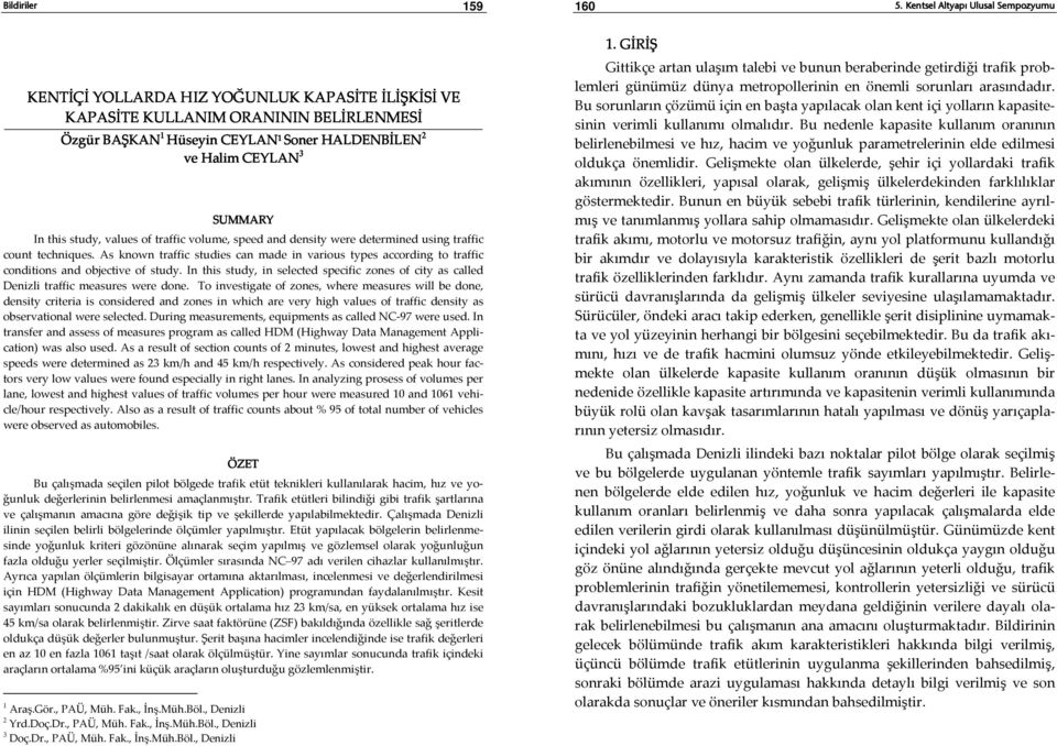 As known traffic studies can made in various types according to traffic conditions and objective of study.