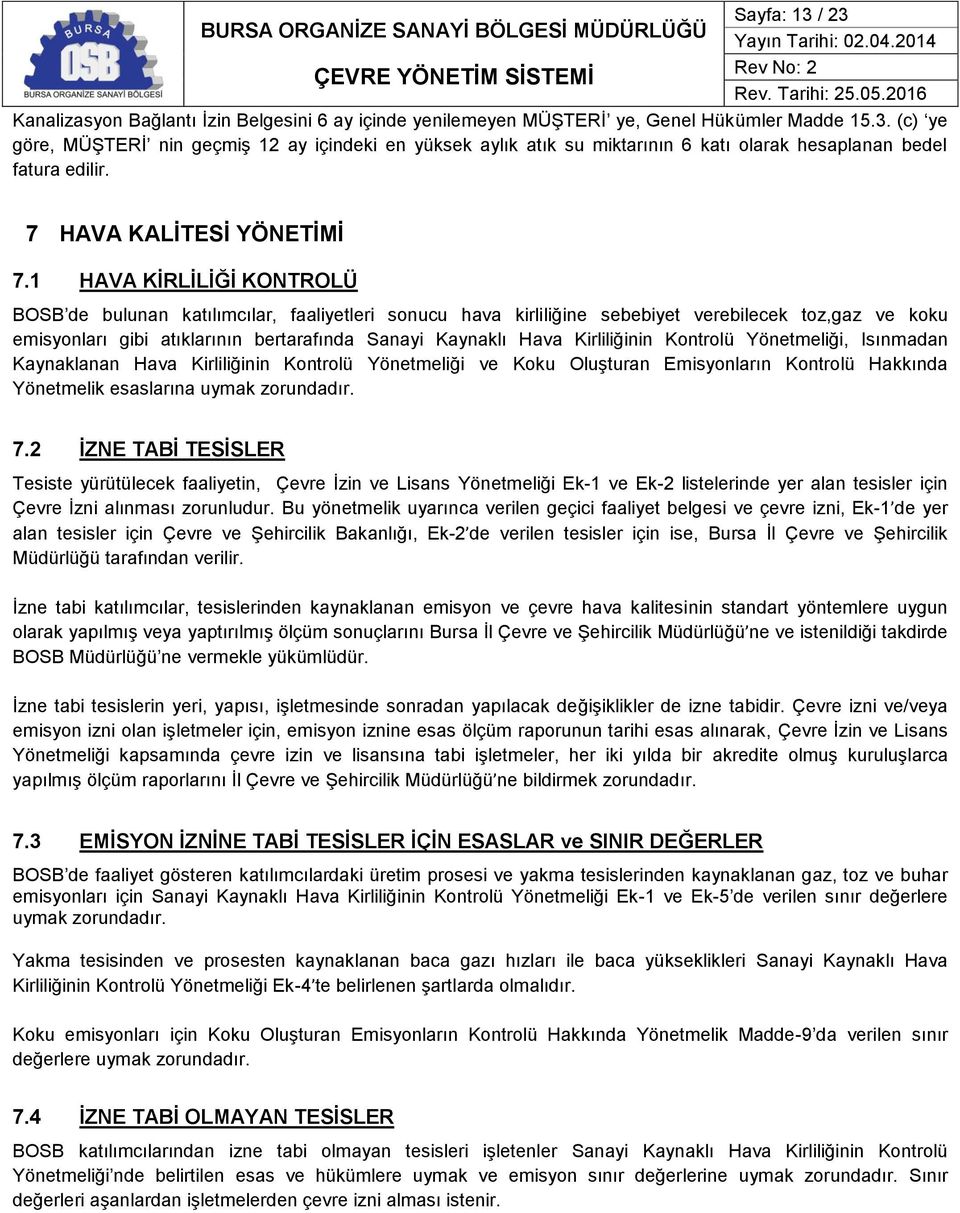 1 HAVA KİRLİLİĞİ KONTROLÜ BOSB de bulunan katılımcılar, faaliyetleri sonucu hava kirliliğine sebebiyet verebilecek toz,gaz ve koku emisyonları gibi atıklarının bertarafında Sanayi Kaynaklı Hava