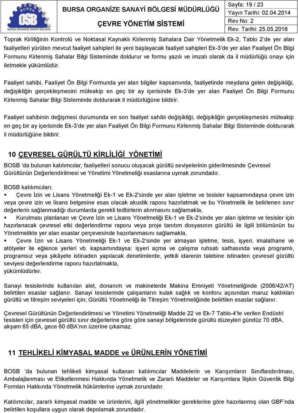 Faaliyet sahibi, Faaliyet Ön Bilgi Formunda yer alan bilgiler kapsamında, faaliyetinde meydana gelen değişikliği, değişikliğin gerçekleşmesini müteakip en geç bir ay içerisinde Ek-3 de yer alan