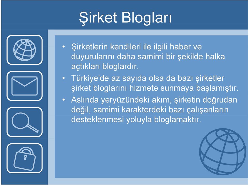 Türkiye'de az sayıda olsa da bazı şirketler şirket bloglarını hizmete sunmaya