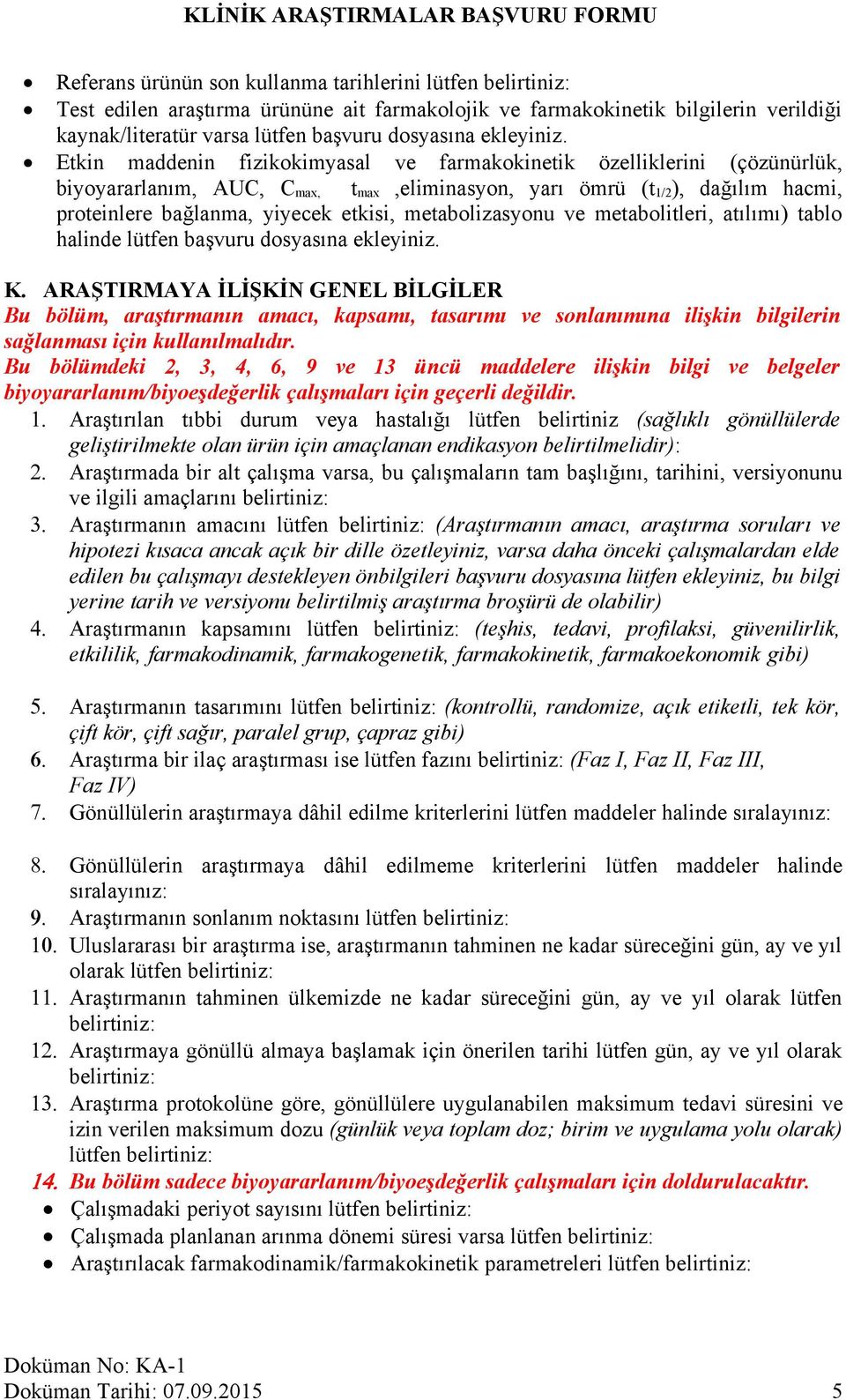 Etkin maddenin fizikokimyasal ve farmakokinetik özelliklerini (çözünürlük, biyoyararlanım, AUC, C max, t max,eliminasyon, yarı ömrü (t 1/2 ), dağılım hacmi, proteinlere bağlanma, yiyecek etkisi,