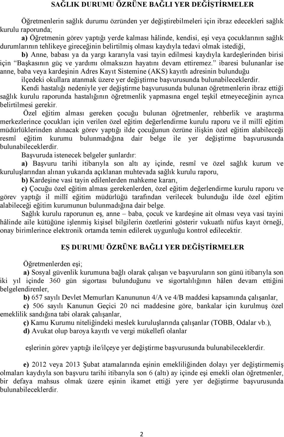 kardeşlerinden birisi için Başkasının güç ve yardımı olmaksızın hayatını devam ettiremez.