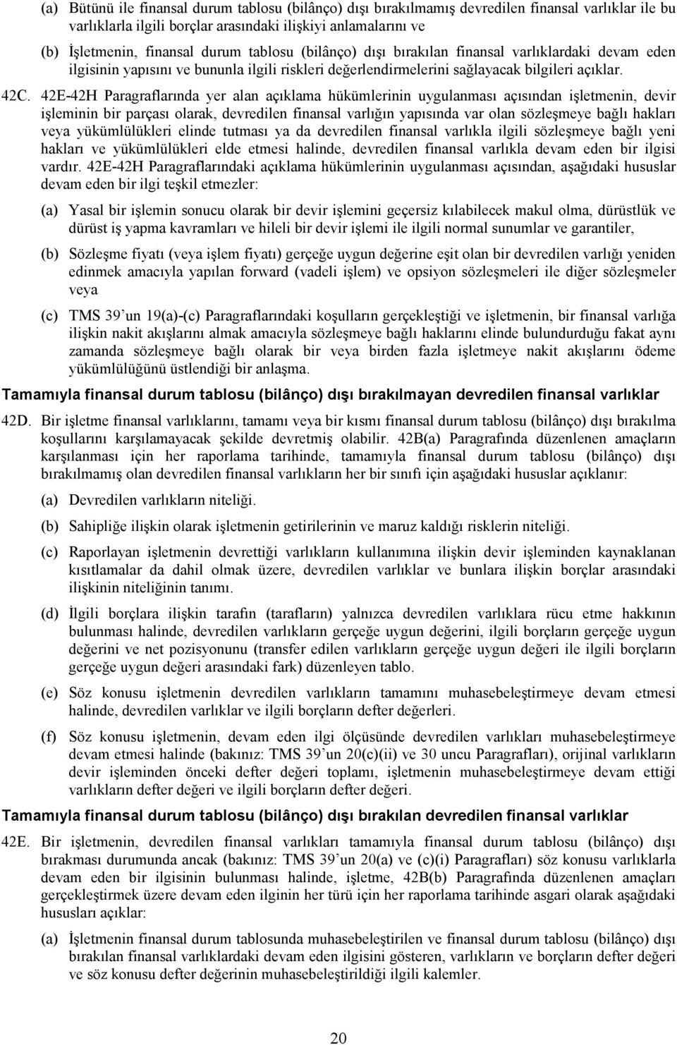 42E-42H Paragraflarında yer alan açıklama hükümlerinin uygulanması açısından işletmenin, devir işleminin bir parçası olarak, devredilen finansal varlığın yapısında var olan sözleşmeye bağlı hakları